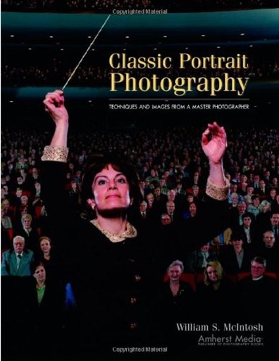 Classic Portrait Photography: Techniques and Images From a Master Photographer